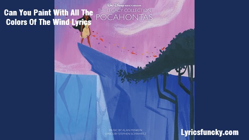 Can You Paint With All The Colors Of The Wind Lyrics