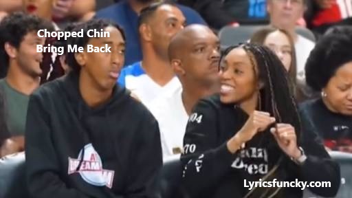 Chopped Chin Song (Bring Me Back) Lyrics
