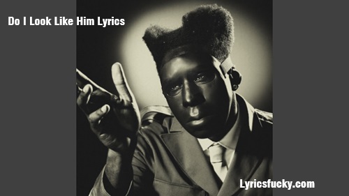 Do I Look Like Him Lyrics
