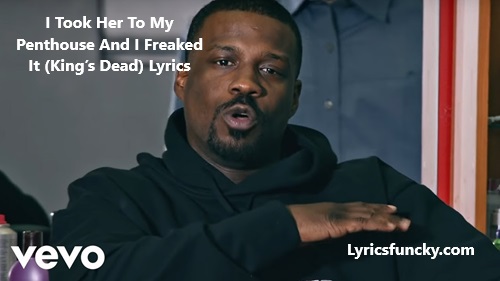 I Took Her To My Penthouse And I Freaked It (King’s Dead) Lyrics