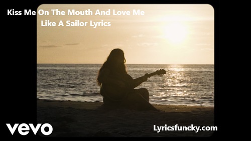 Kiss Me On The Mouth And Love Me Like A Sailor