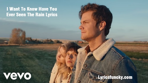 I Want To Know Have You Ever Seen The Rain Lyrics