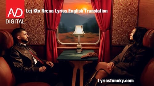 Lej Kto Rrena Lyrics English Translation