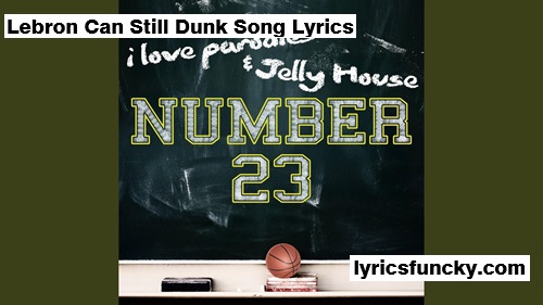 Lebron Can Still Dunk Song Lyrics