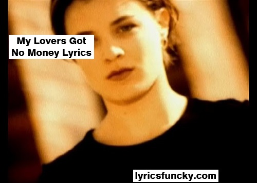 My Lovers Got No Money Lyrics
