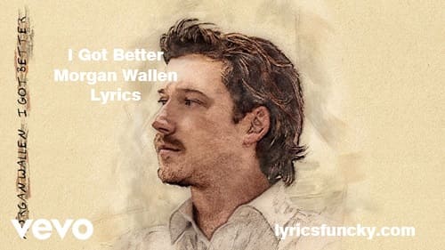 I Got Better Morgan Wallen Lyrics